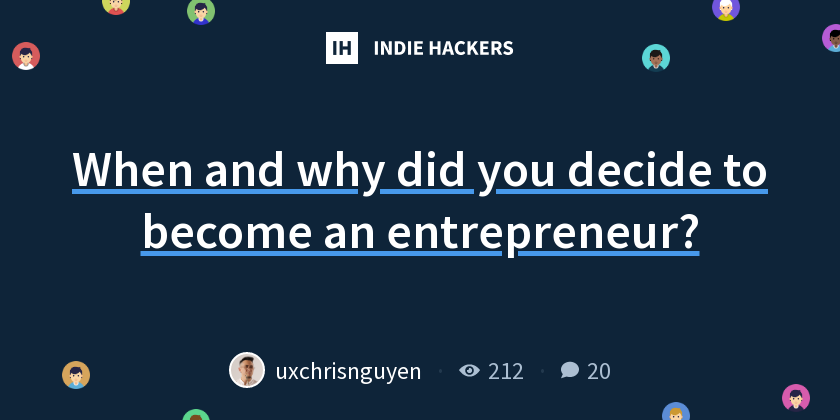 When and why did you decide to become an entrepreneur? - Indie Hackers