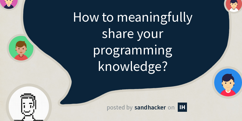 How to meaningfully share your programming knowledge? - Indie Hackers
