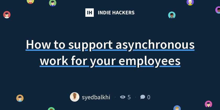 How to support asynchronous work for your employees - Indie Hackers
