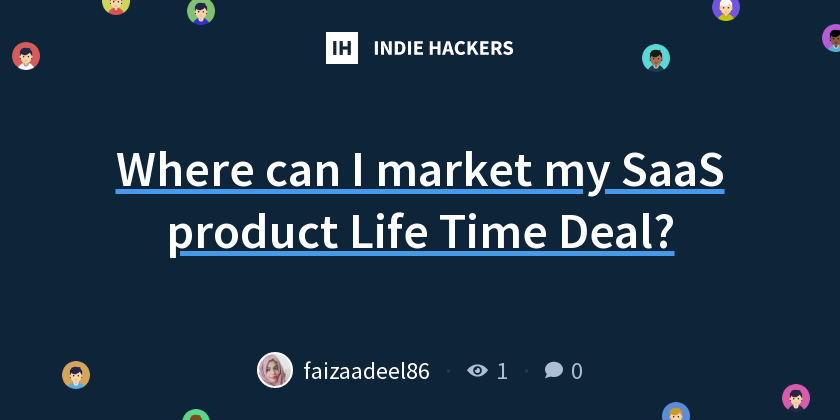Where can I market my SaaS product Life Time Deal? - Indie Hackers