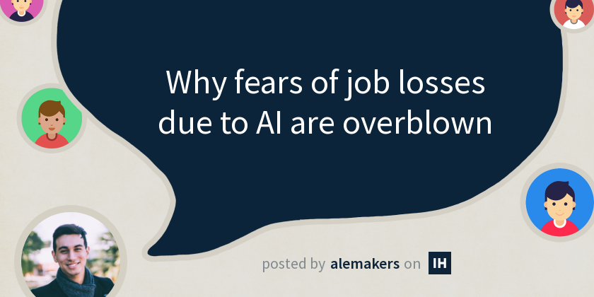 Why fears of job losses due to AI are overblown - Indie Hackers