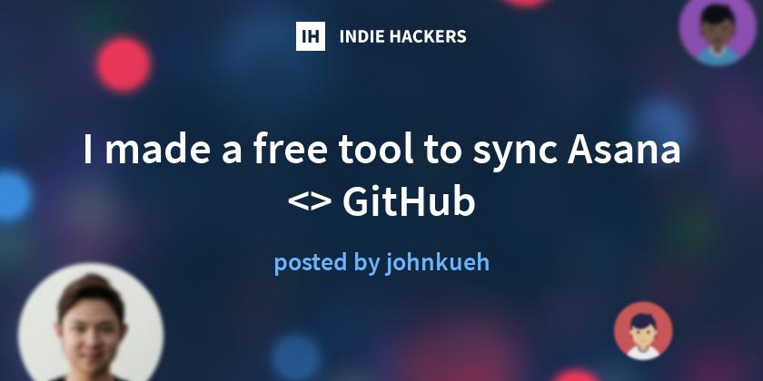 I made a free tool to sync Asana GitHub - Indie Hackers