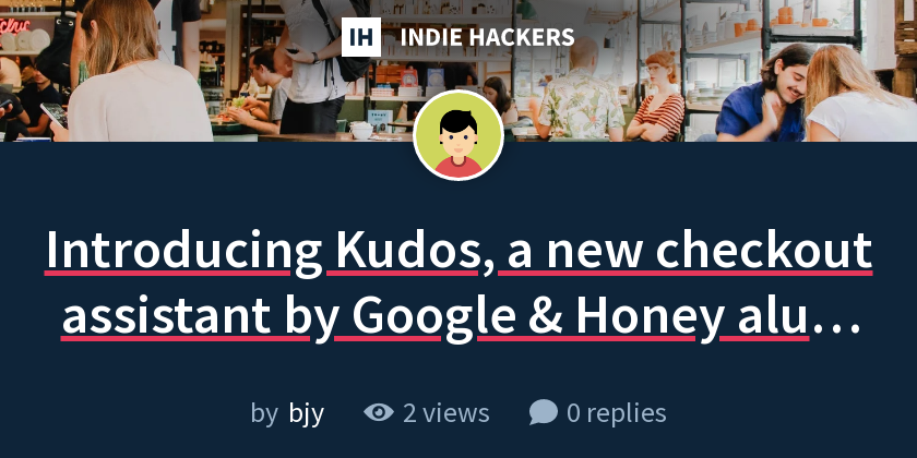 Introducing Kudos, a new checkout assistant by Google & Honey alum 🎉