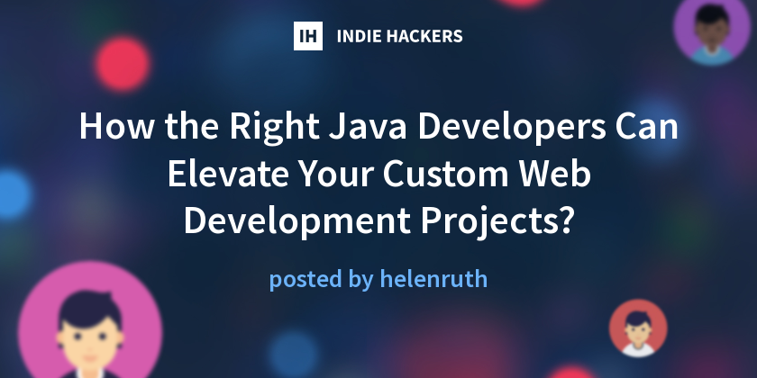 How the Right Java Developers Can Elevate Your Custom Web Development ...