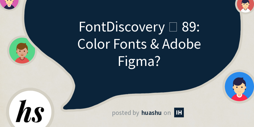 FontDiscovery 🖼️ 89: Color Fonts & Adobe Figma? - Indie Hackers