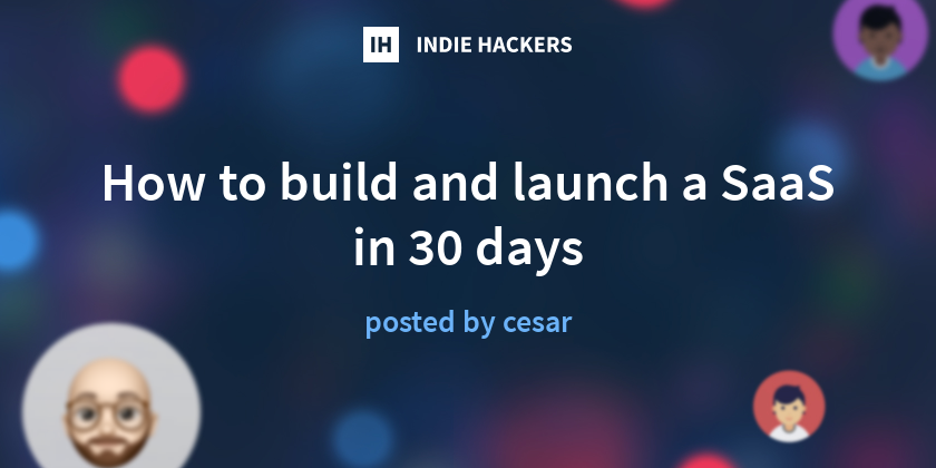 How to build and launch a SaaS in 30 days - Indie Hackers