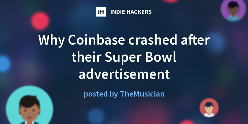 Why Coinbase crashed after their Super Bowl advertisement - Indie Hackers