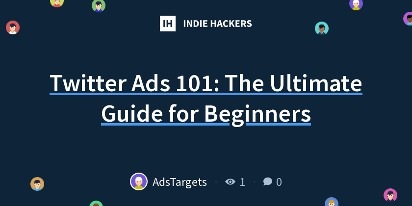 Twitter Ads 101: The Ultimate Guide for Beginners - Indie Hackers