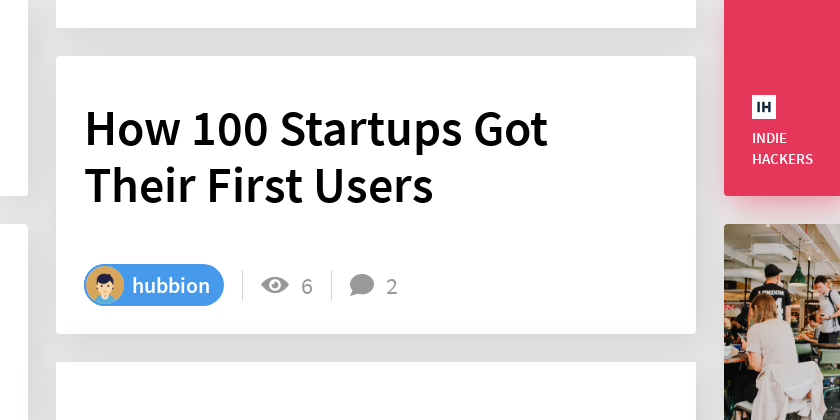 How 100 Startups Got Their First Users Indie Hackers