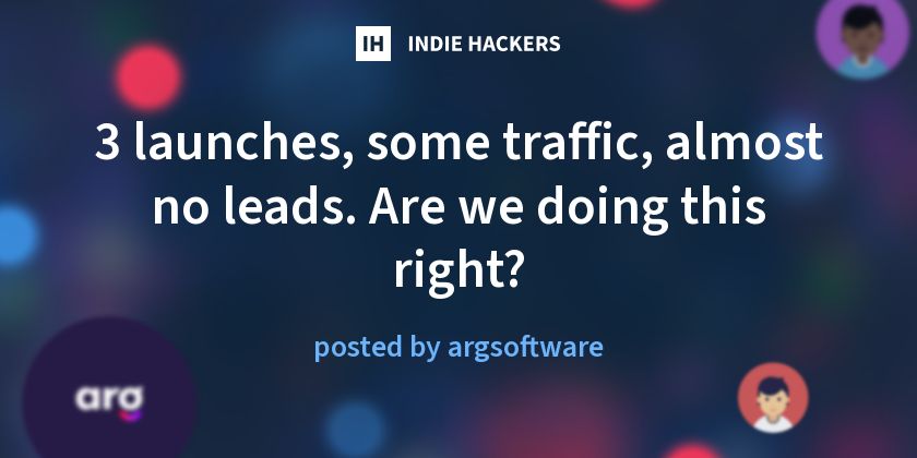 3 launches, some traffic, almost no leads. Are we doing this right?