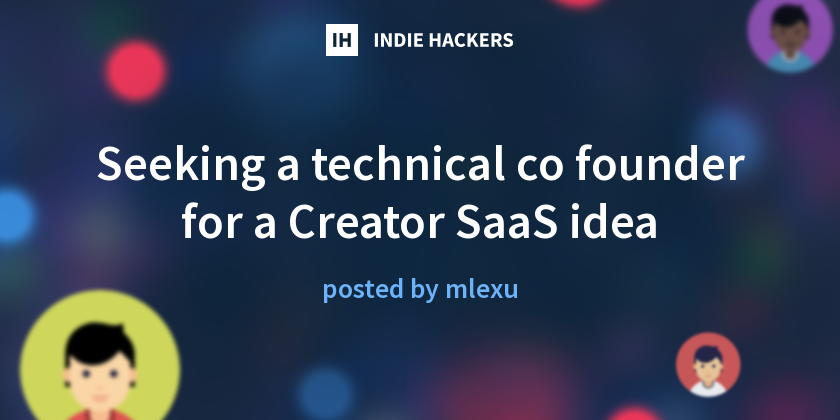 Seeking a technical co founder for a Creator SaaS idea - Indie Hackers