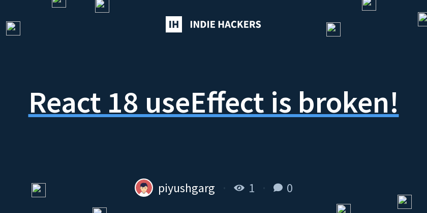 React 18 useEffect is broken! - Indie Hackers