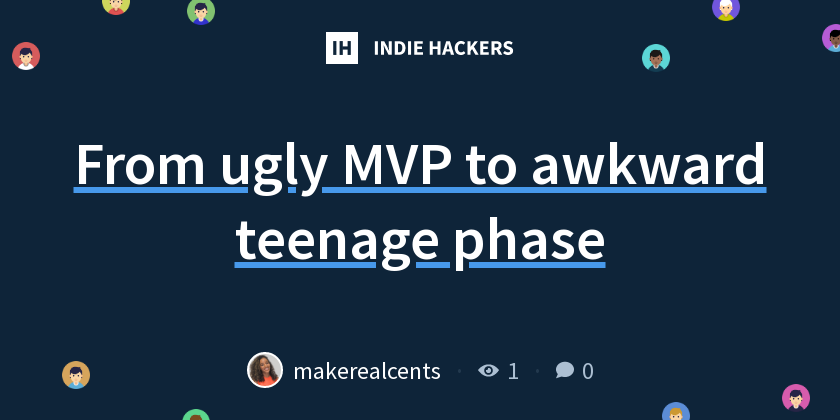 From ugly MVP to awkward teenage phase - Indie Hackers