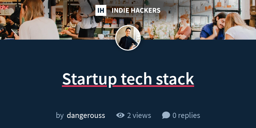 Startup tech stack - Indie Hackers