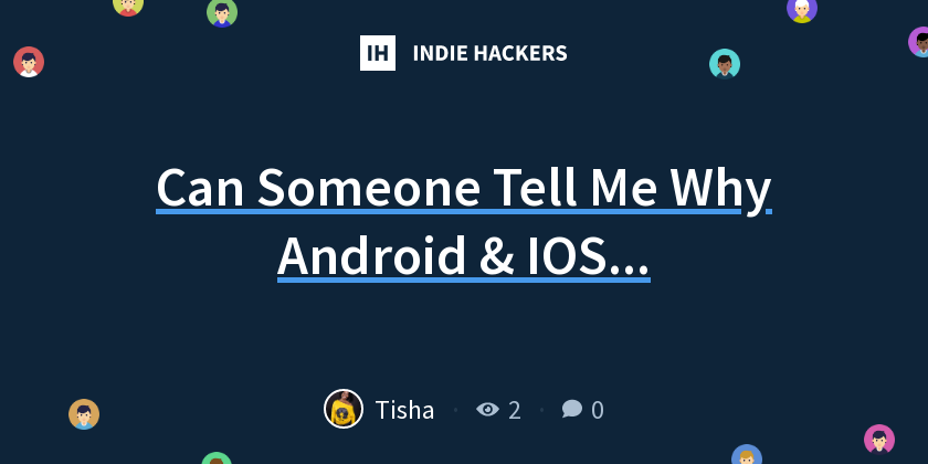 Can Someone Tell Me Why Android & IOS... - Indie Hackers
