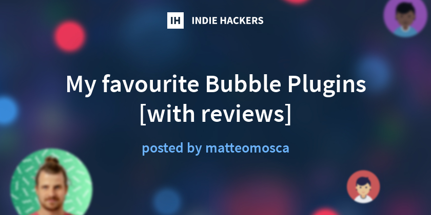 My favourite Bubble Plugins [with reviews] - Indie Hackers