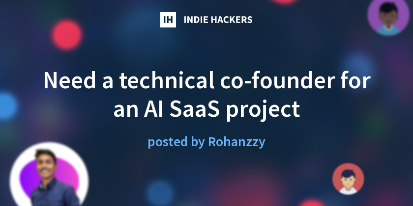Need a technical co-founder for an AI SaaS project - Indie Hackers