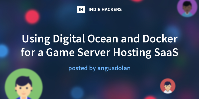 Using Digital Ocean and Docker for a Game Server Hosting SaaS - Indie ...