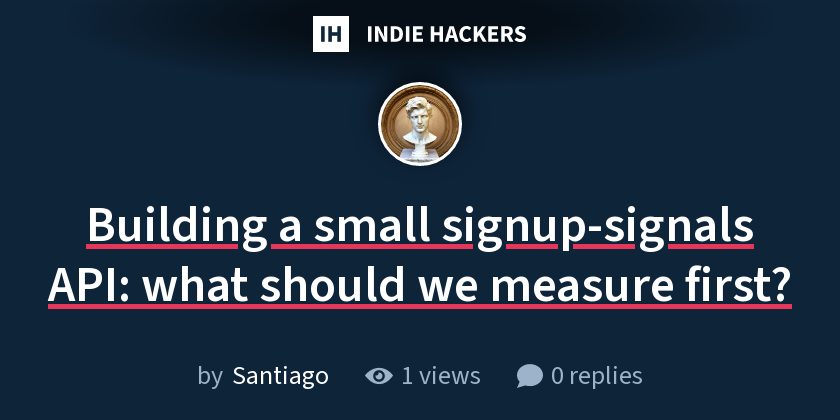 Building a small signup-signals API: what should we measure first?