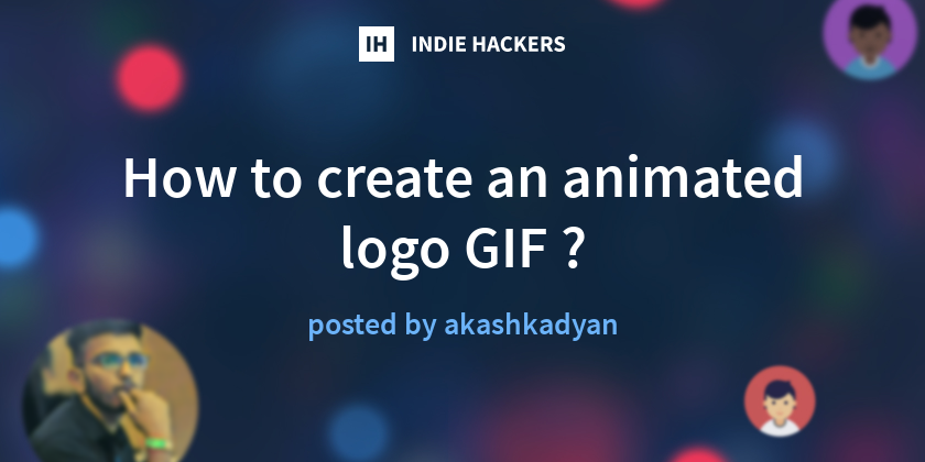 How to create an animated logo GIF ? - Indie Hackers