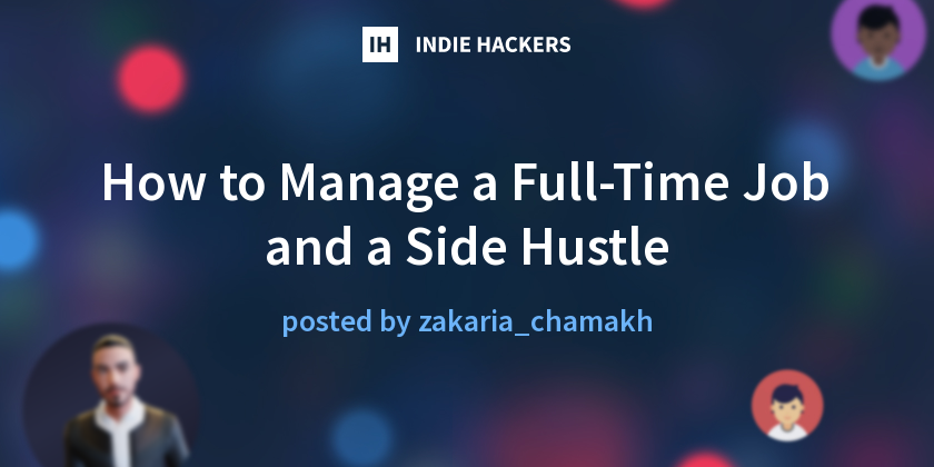 How to Manage a Full-Time Job and a Side Hustle - Indie Hackers