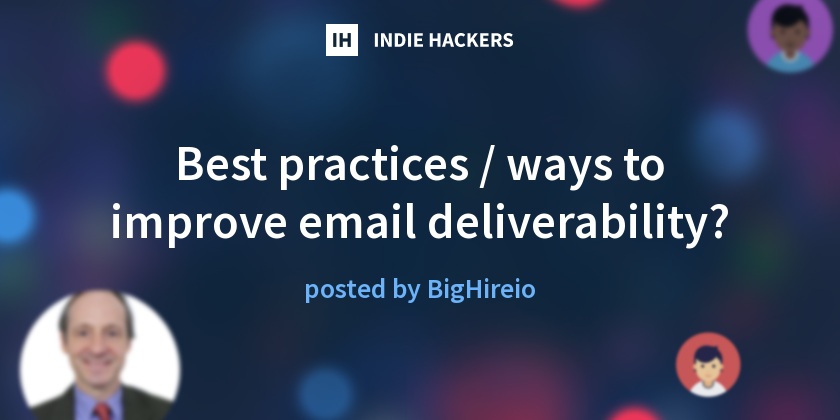 Best practices / ways to improve email deliverability? - Indie Hackers