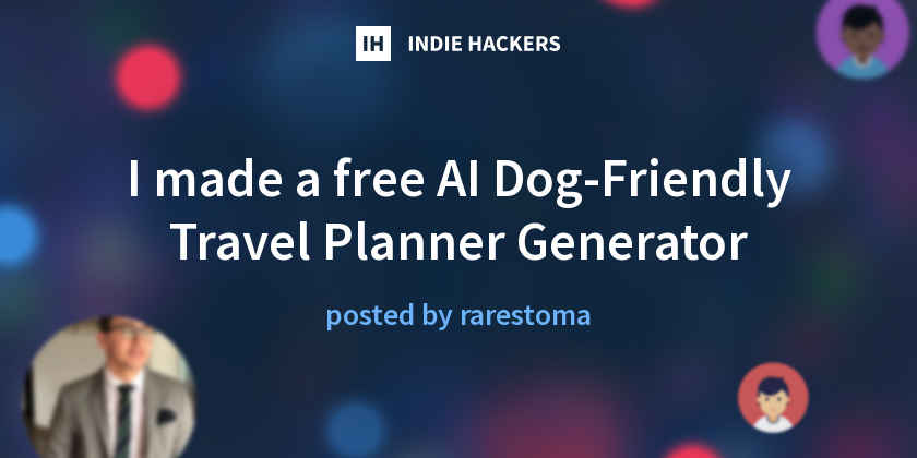 I made a free AI Dog-Friendly Travel Planner Generator - Indie Hackers