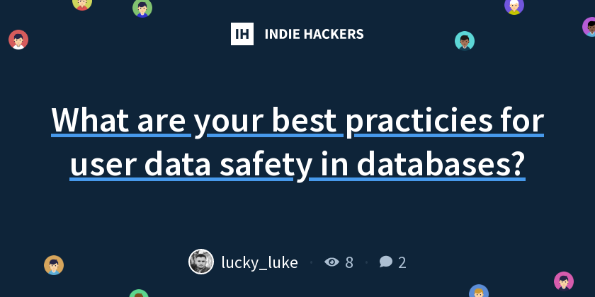What are your best practicies for user data safety in databases ...