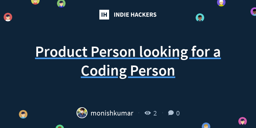 Product Person looking for a Coding Person - Indie Hackers
