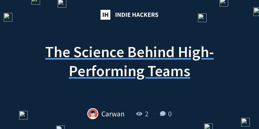 The Science Behind High-Performing Teams - Indie Hackers