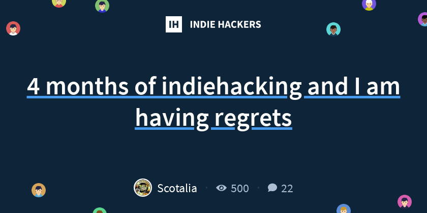 4 months of indiehacking and I am having regrets - Indie Hackers
