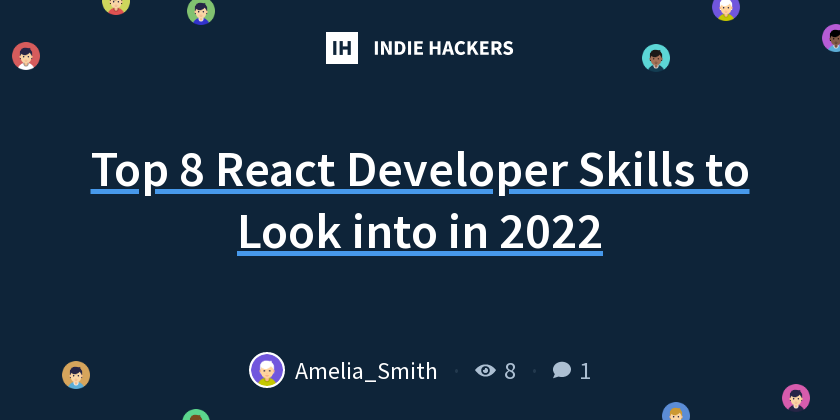 Top 8 React Developer Skills to Look into in 2022 - Indie Hackers
