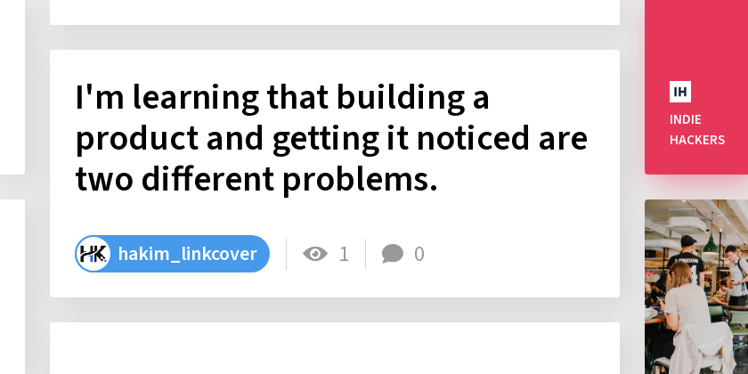 I'm learning that building a product and getting it noticed are two different problems.