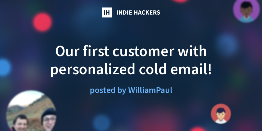 Our first customer with personalized cold email! - Indie Hackers