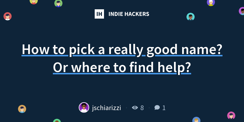 How to pick a really good name? Or where to find help? - Indie Hackers
