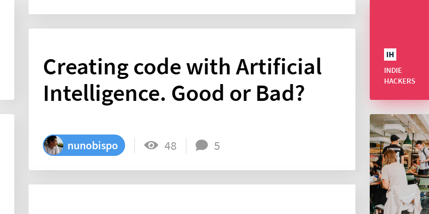 Creating code with Artificial Intelligence. Good or Bad? - Indie Hackers