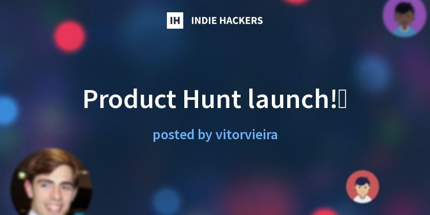 Product Hunt launch!🚀 - Indie Hackers