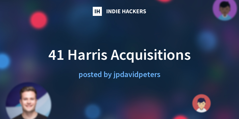 41 Harris Acquisitions - Indie Hackers