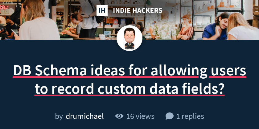 DB Schema ideas for allowing users to record custom data fields ...