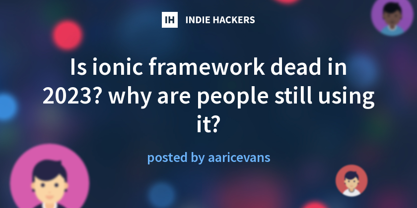 Is ionic framework dead in 2023? why are people still using it? - Indie ...