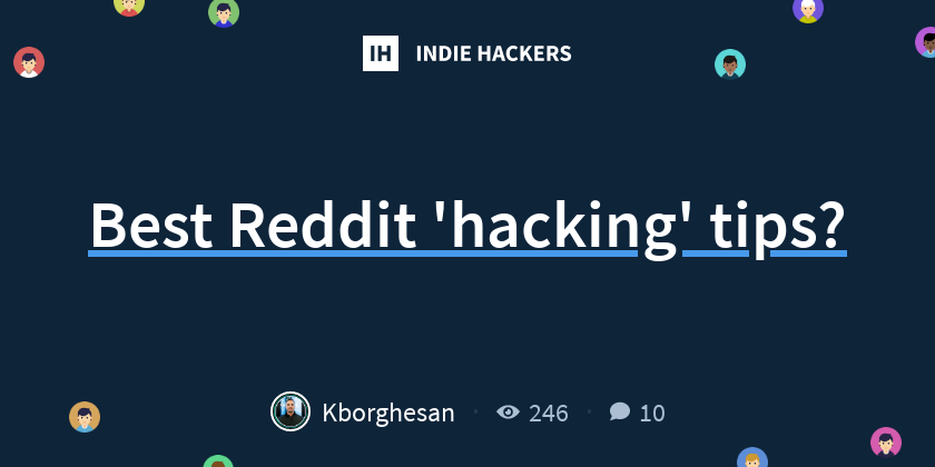 Best Reddit 'hacking' tips? - Indie Hackers