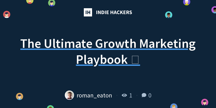 The Ultimate Growth Marketing Playbook 🚀 - Indie Hackers