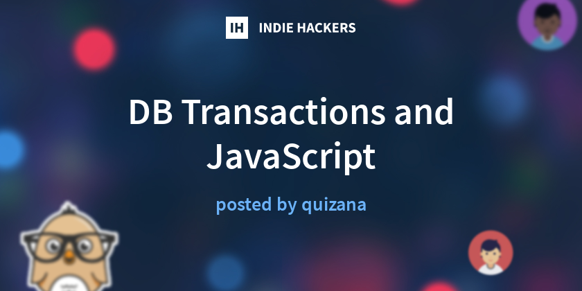 DB Transactions and JavaScript - Indie Hackers