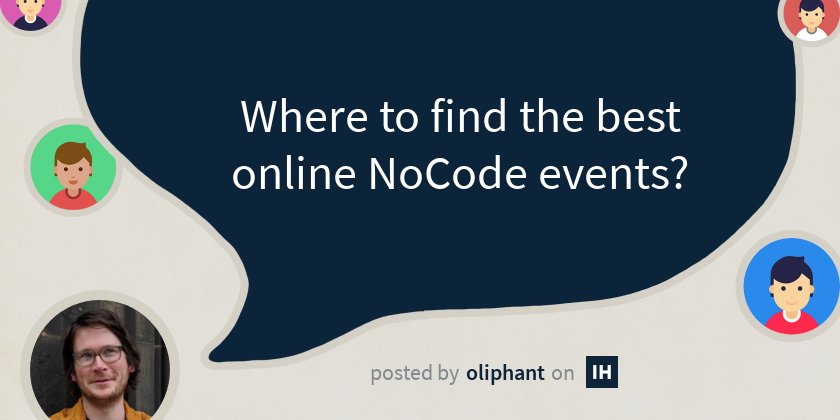 Where to find the best online NoCode events? - Indie Hackers