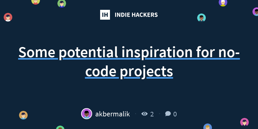Some potential inspiration for no-code projects - Indie Hackers