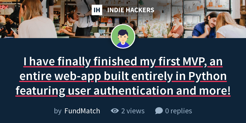 I have finally finished my first MVP, an entire web-app built entirely ...