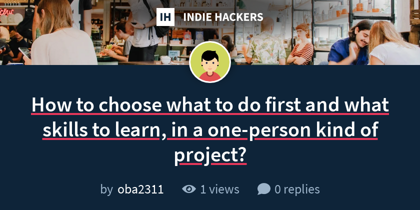 How to choose what to do first and what skills to learn, in a one ...