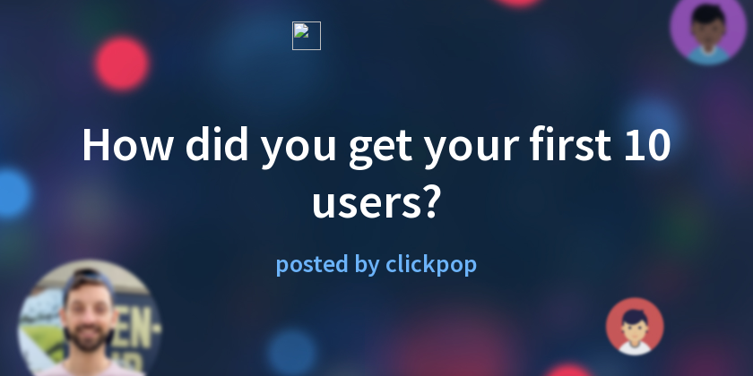 How did you get your first 10 users? - Indie Hackers