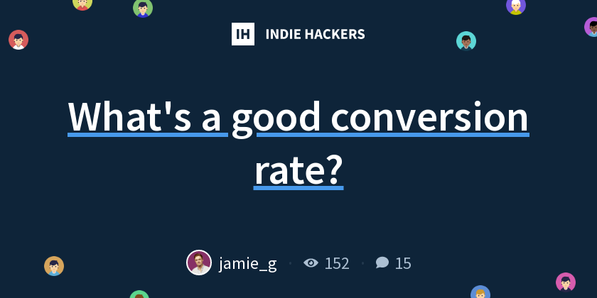 What's a good conversion rate? - Indie Hackers