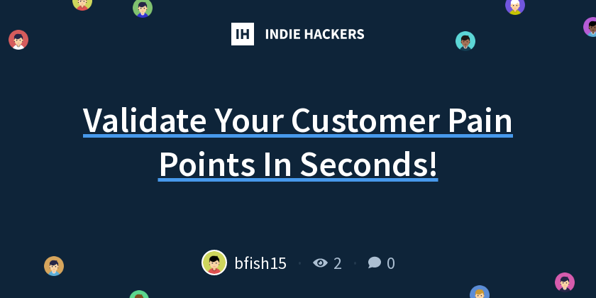 Validate Your Customer Pain Points In Seconds! - Indie Hackers